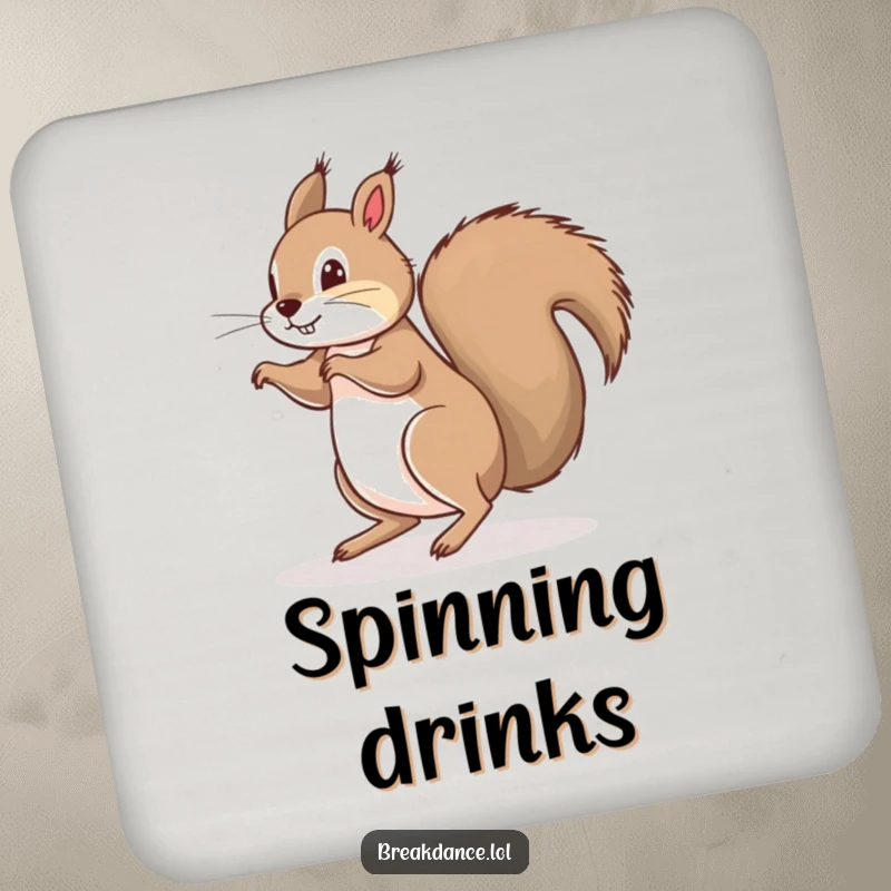Funny drink coaster displaying a playful squirrel doing a floor spin on its bushy tail, designed to protect surfaces with a comical nutty touch.